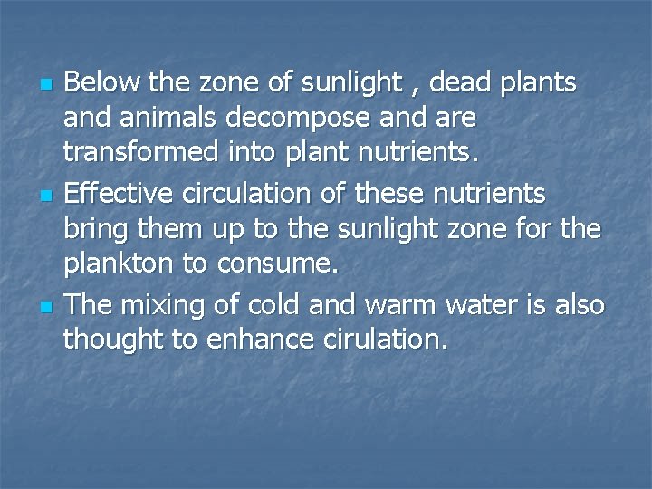 n n n Below the zone of sunlight , dead plants and animals decompose