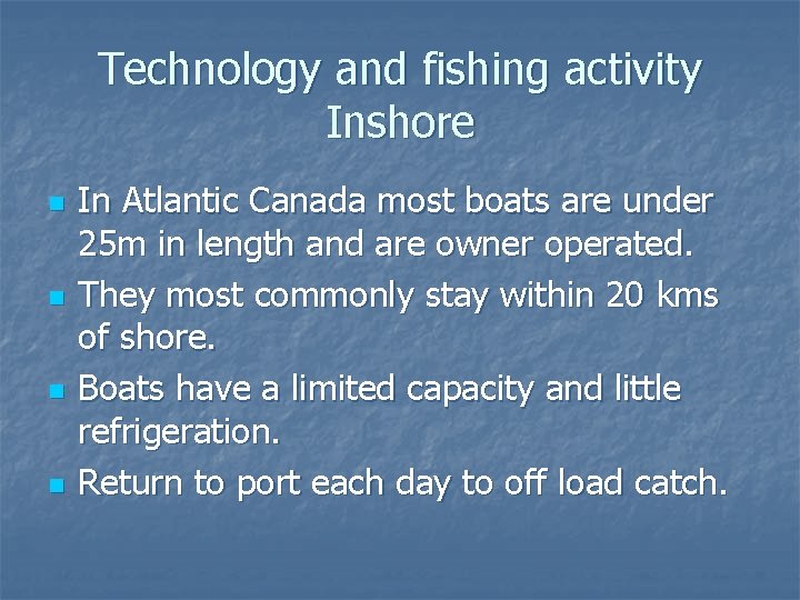 Technology and fishing activity Inshore n n In Atlantic Canada most boats are under