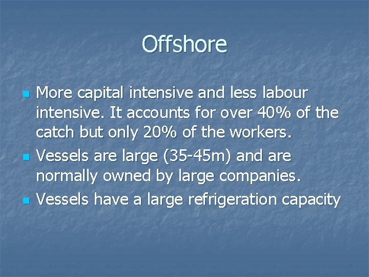 Offshore n n n More capital intensive and less labour intensive. It accounts for