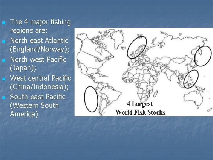 n n n The 4 major fishing regions are: North east Atlantic (England/Norway); North