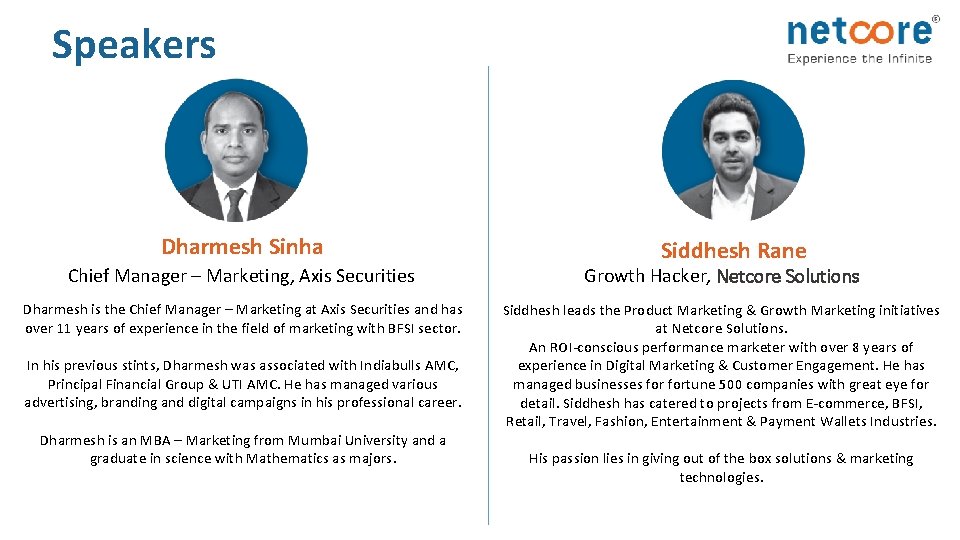 Speakers Dharmesh Sinha Siddhesh Rane Chief Manager – Marketing, Axis Securities Growth Hacker, Netcore