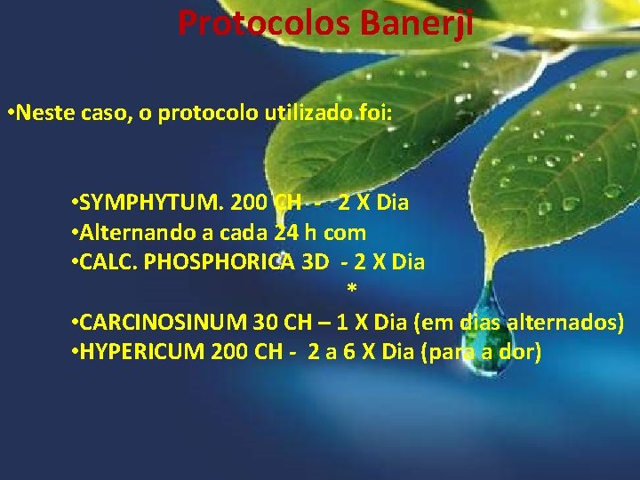 Protocolos Banerji • Neste caso, o protocolo utilizado foi: • SYMPHYTUM. 200 CH -