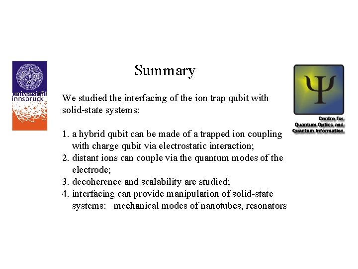 Summary We studied the interfacing of the ion trap qubit with solid-state systems: 1.