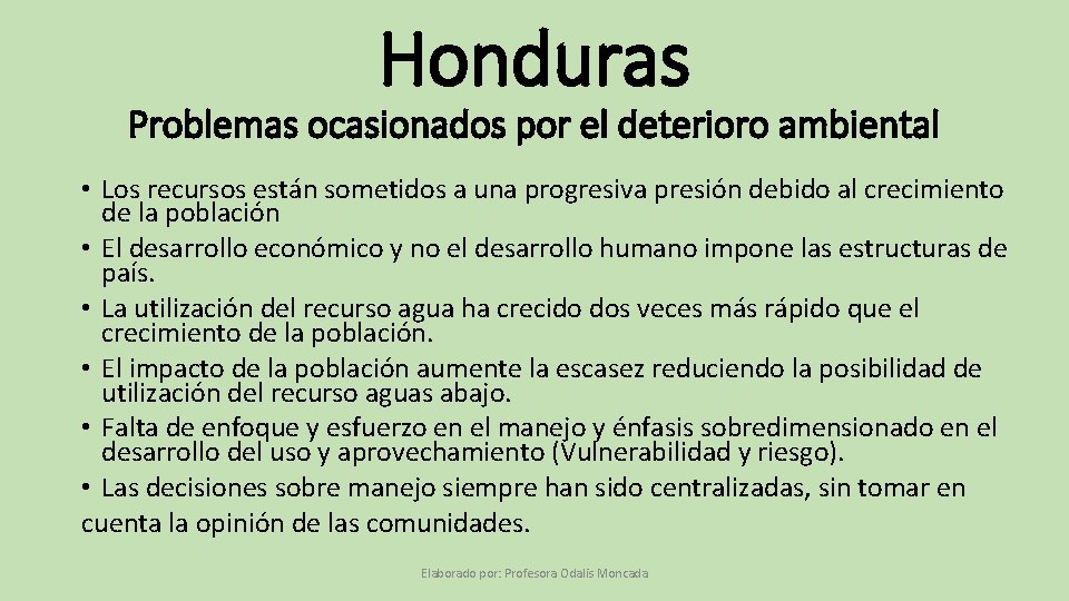 Honduras Problemas ocasionados por el deterioro ambiental • Los recursos están sometidos a una