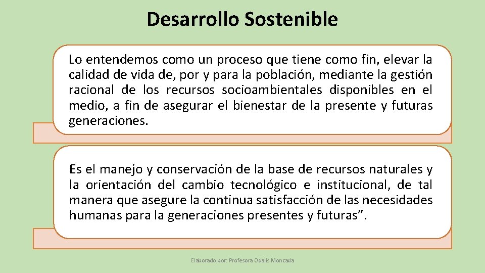 Desarrollo Sostenible Lo entendemos como un proceso que tiene como fin, elevar la calidad