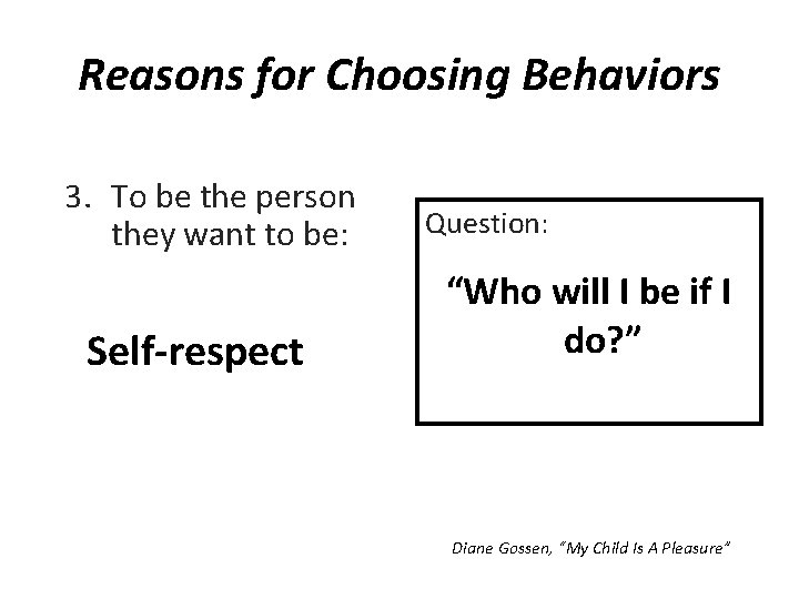 Reasons for Choosing Behaviors 3. To be the person they want to be: Self-respect