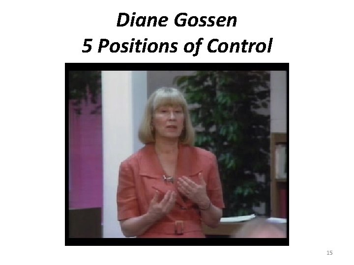 Diane Gossen 5 Positions of Control 15 