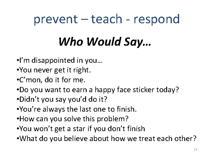 prevent – teach - respond Who Would Say… • I’m disappointed in you… •