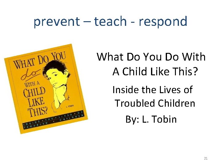 prevent – teach - respond What Do You Do With A Child Like This?