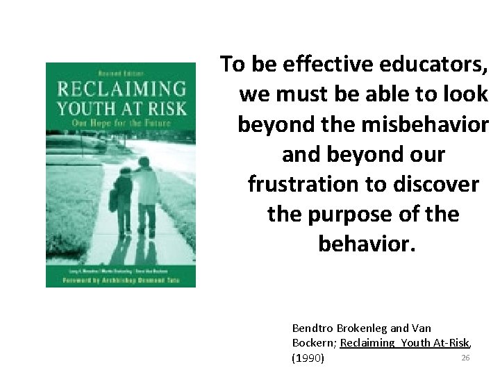 To be effective educators, we must be able to look beyond the misbehavior and