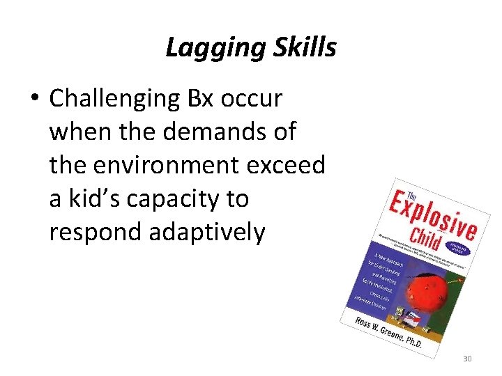 Lagging Skills • Challenging Bx occur when the demands of the environment exceed a