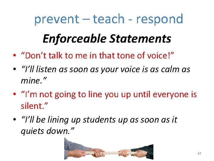 prevent – teach - respond Enforceable Statements • “Don’t talk to me in that