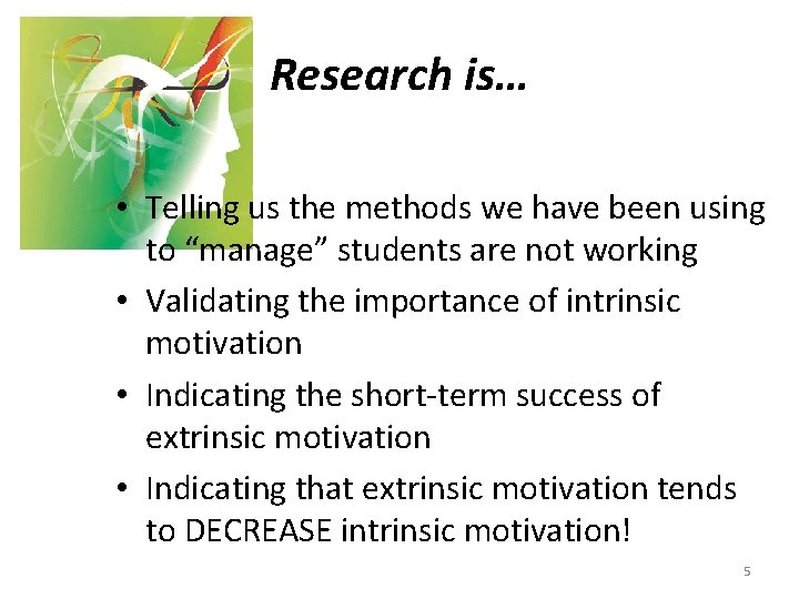 Research is… • Telling us the methods we have been using to “manage” students