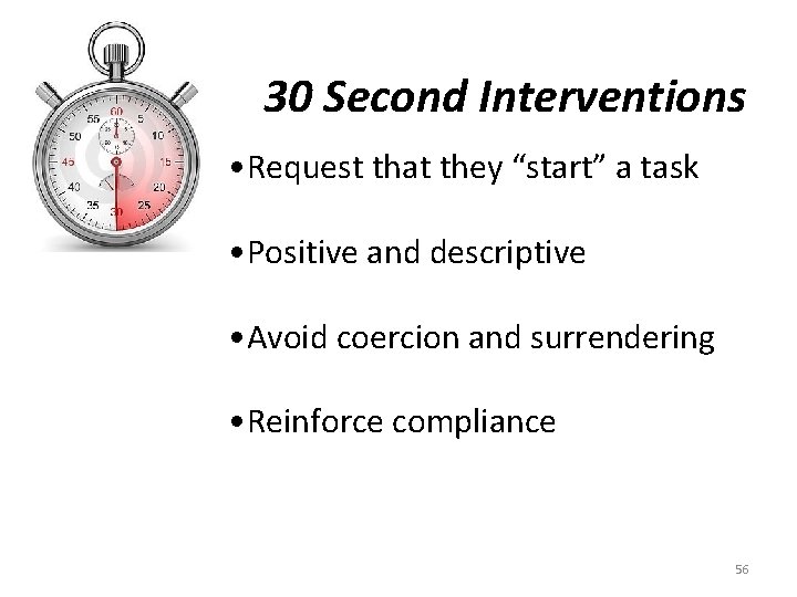 30 Second Interventions • Request that they “start” a task • Positive and descriptive