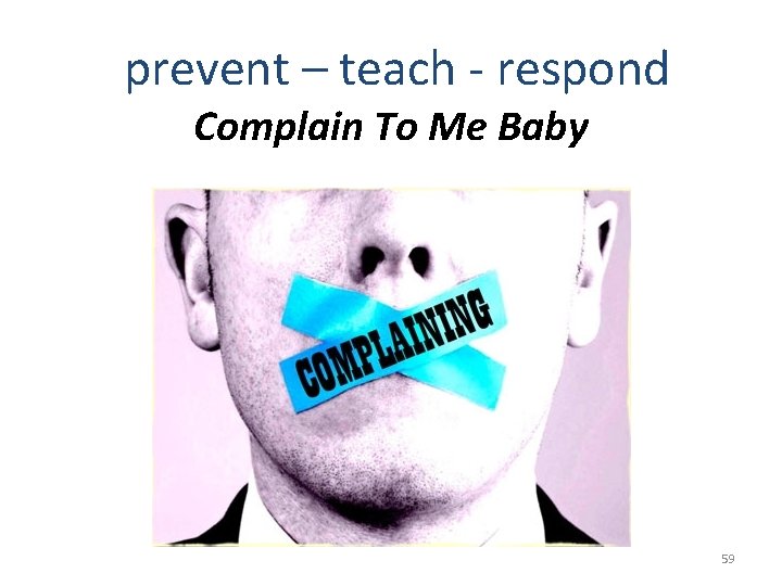 prevent – teach - respond Complain To Me Baby 59 