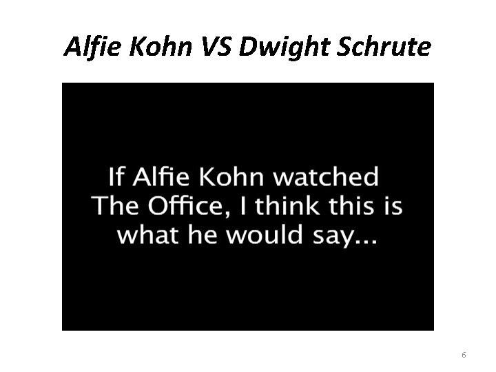 Alfie Kohn VS Dwight Schrute 6 