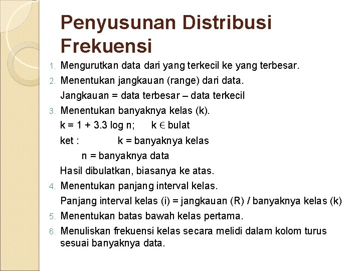 Penyusunan Distribusi Frekuensi Mengurutkan data dari yang terkecil ke yang terbesar. 2. Menentukan jangkauan