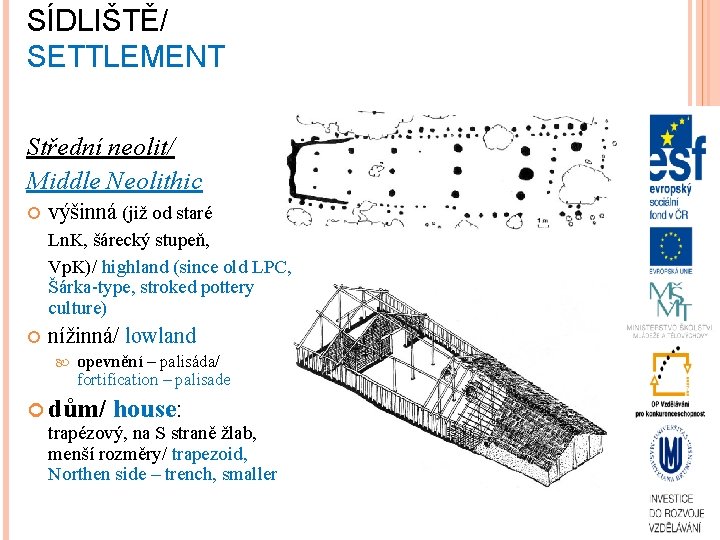 SÍDLIŠTĚ/ SETTLEMENT Střední neolit/ Middle Neolithic výšinná (již od staré Ln. K, šárecký stupeň,