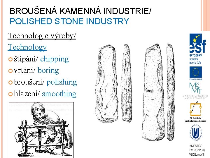 BROUŠENÁ KAMENNÁ INDUSTRIE/ POLISHED STONE INDUSTRY Technologie výroby/ Technology štípání/ chipping vrtání/ boring broušení/