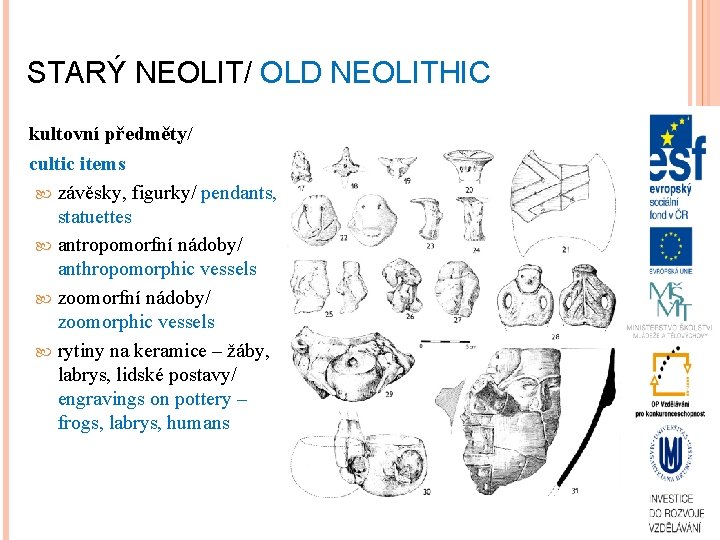 STARÝ NEOLIT/ OLD NEOLITHIC kultovní předměty/ cultic items závěsky, figurky/ pendants, statuettes antropomorfní nádoby/