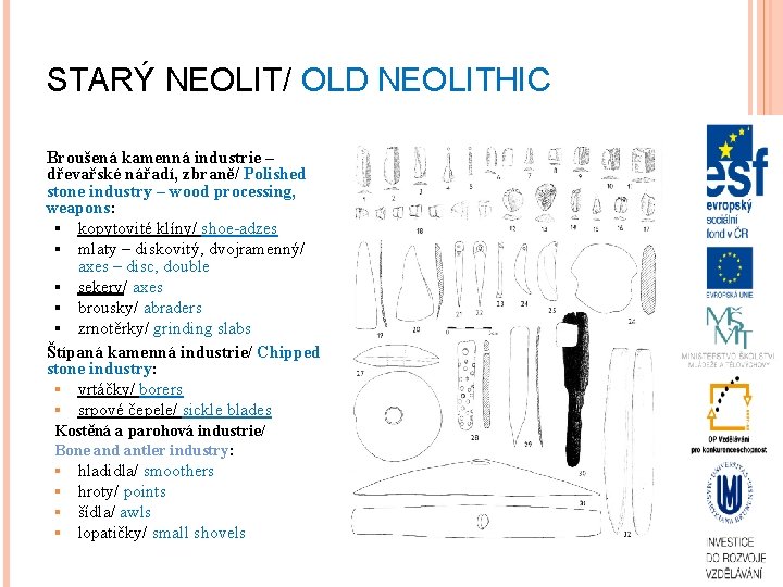 STARÝ NEOLIT/ OLD NEOLITHIC Broušená kamenná industrie – dřevařské nářadí, zbraně/ Polished stone industry