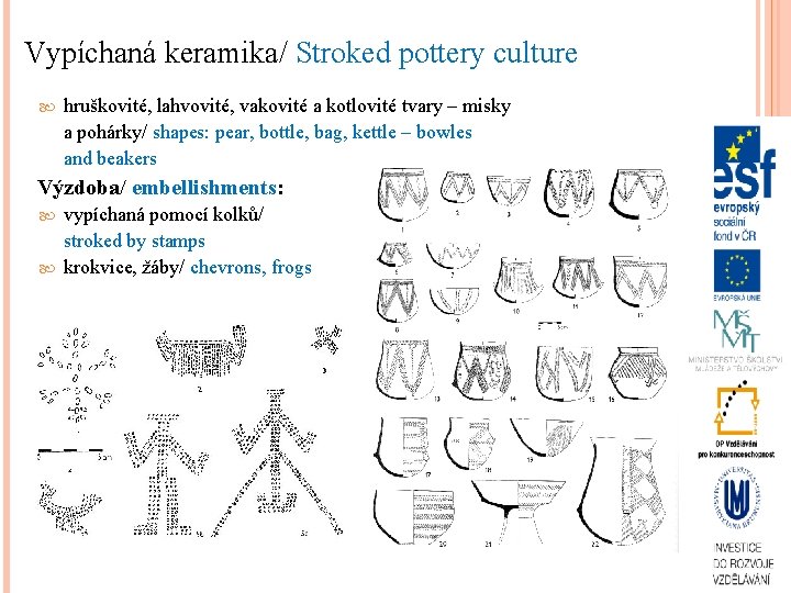 Vypíchaná keramika/ Stroked pottery culture hruškovité, lahvovité, vakovité a kotlovité tvary – misky a