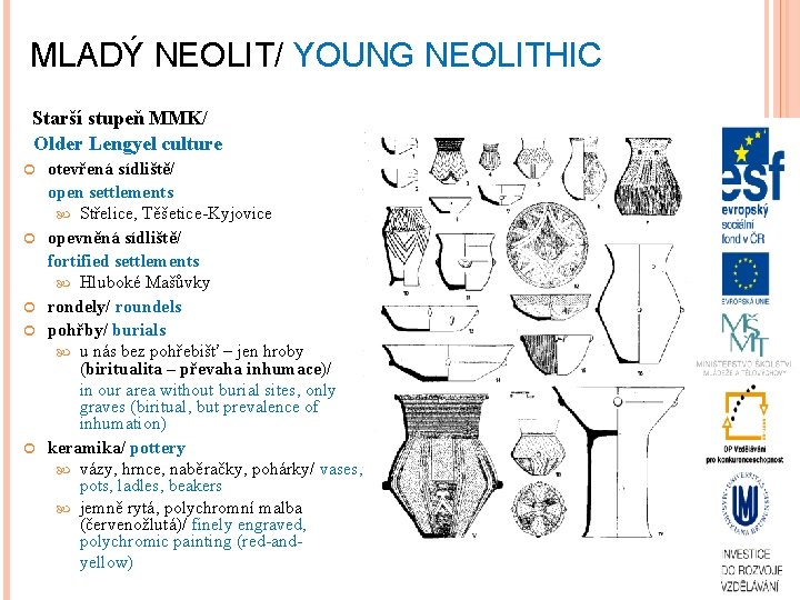 MLADÝ NEOLIT/ YOUNG NEOLITHIC Starší stupeň MMK/ Older Lengyel culture otevřená sídliště/ open settlements