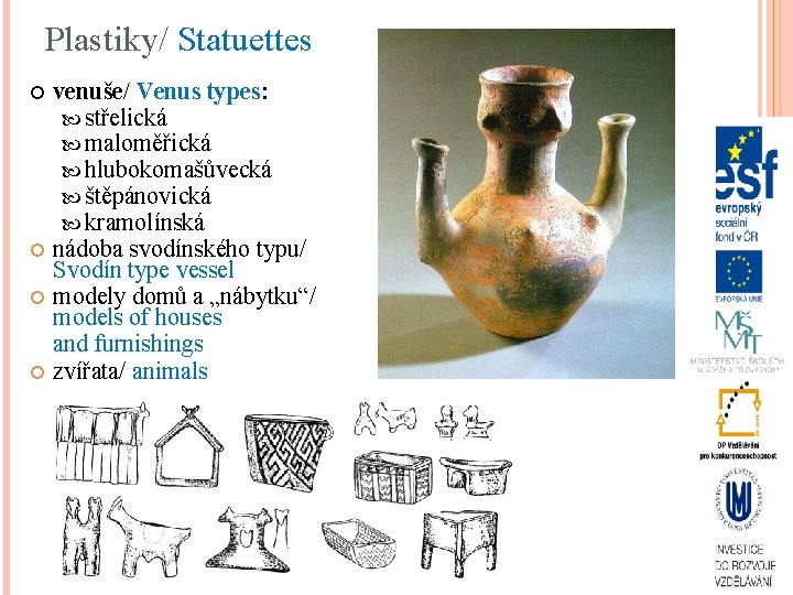 Plastiky/ Statuettes venuše/ Venus types: střelická maloměřická hlubokomašůvecká štěpánovická kramolínská nádoba svodínského typu/ Svodín