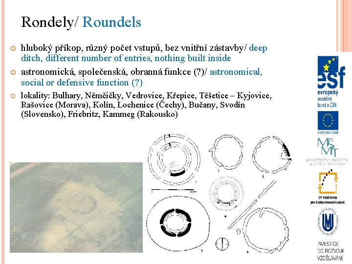 Rondely/ Roundels hluboký příkop, různý počet vstupů, bez vnitřní zástavby/ deep ditch, different number