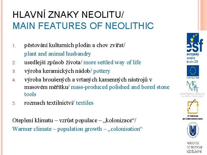 HLAVNÍ ZNAKY NEOLITU/ MAIN FEATURES OF NEOLITHIC 1. 2. 3. 4. 5. pěstování kulturních