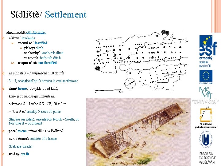 Sídliště/ Settlement HLAVNÍ ZNAKY NEOLITU Starší neolit/ Old Neolithic nížinná/ lowlands opevněná/ fortified příkop/