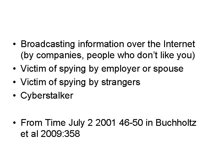  • Broadcasting information over the Internet (by companies, people who don’t like you)