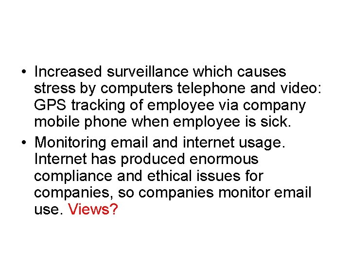  • Increased surveillance which causes stress by computers telephone and video: GPS tracking