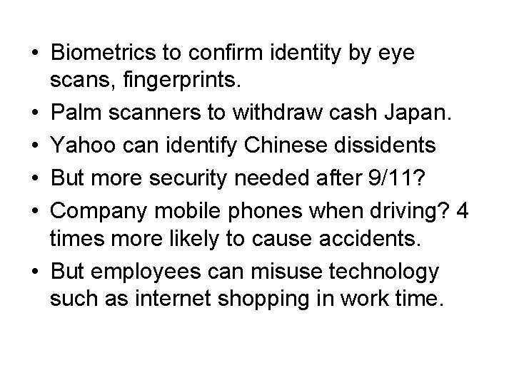  • Biometrics to confirm identity by eye scans, fingerprints. • Palm scanners to