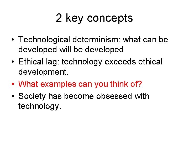 2 key concepts • Technological determinism: what can be developed will be developed •