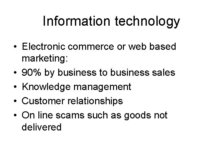 Information technology • Electronic commerce or web based marketing: • 90% by business to
