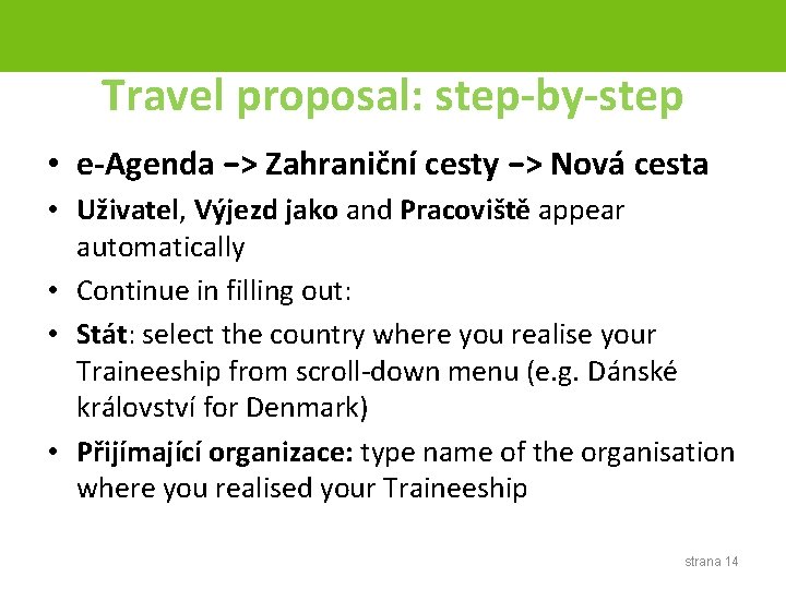 Travel proposal: step-by-step • e-Agenda −> Zahraniční cesty −> Nová cesta • Uživatel, Výjezd