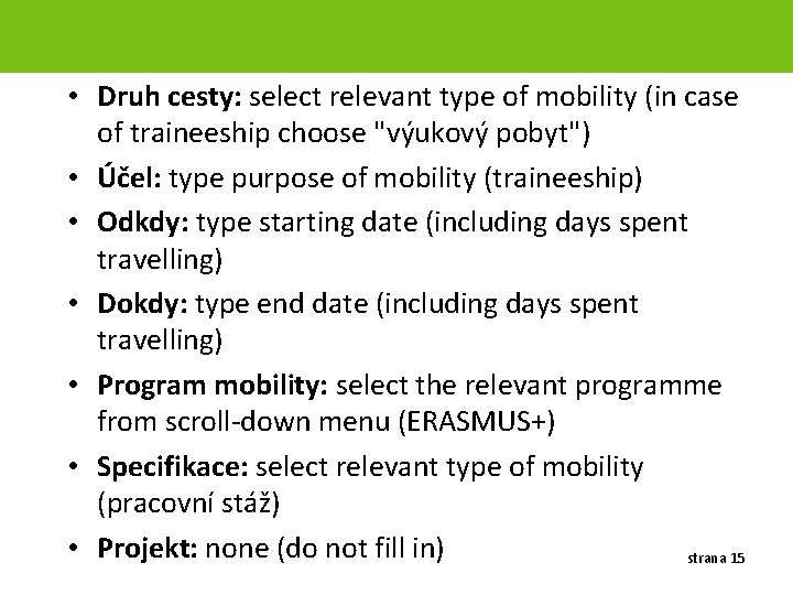  • Druh cesty: select relevant type of mobility (in case of traineeship choose