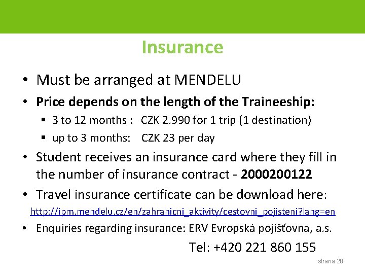 Insurance • Must be arranged at MENDELU • Price depends on the length of