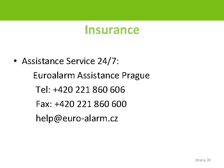 Insurance • Assistance Service 24/7: Euroalarm Assistance Prague Tel: +420 221 860 606 Fax: