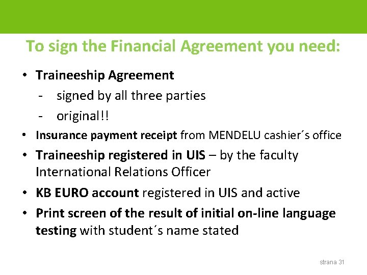 To sign the Financial Agreement you need: • Traineeship Agreement - signed by all
