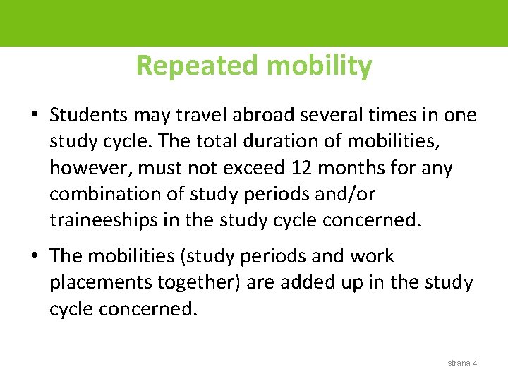 Repeated mobility • Students may travel abroad several times in one study cycle. The