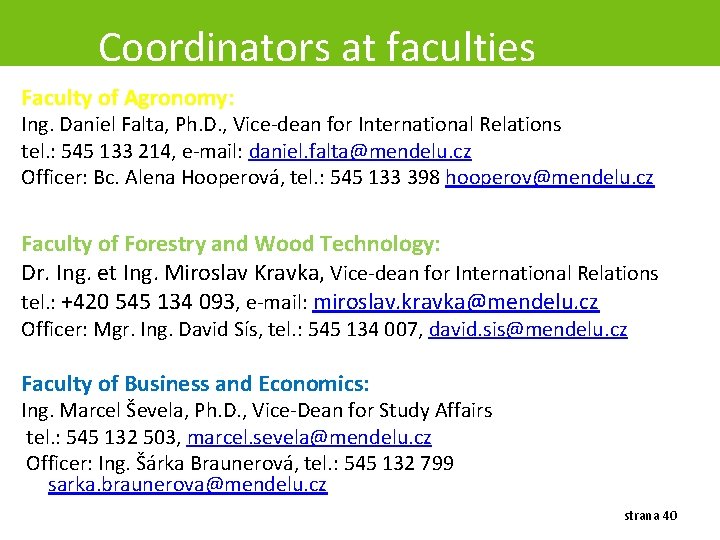 Coordinators at faculties Faculty of Agronomy: Ing. Daniel Falta, Ph. D. , Vice-dean for