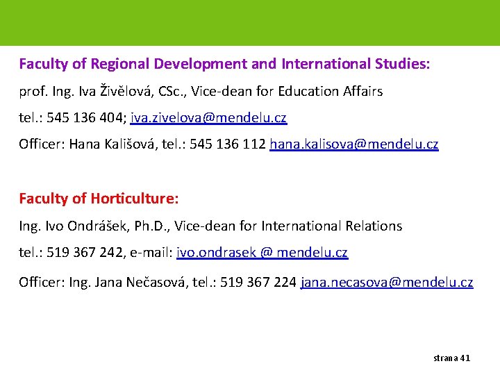 Faculty of Regional Development and International Studies: prof. Ing. Iva Živělová, CSc. , Vice-dean