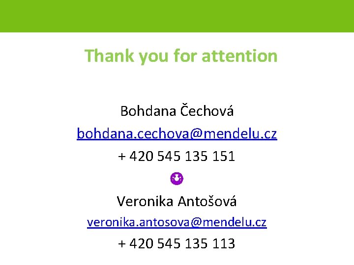 Thank you for attention Bohdana Čechová bohdana. cechova@mendelu. cz + 420 545 135 151