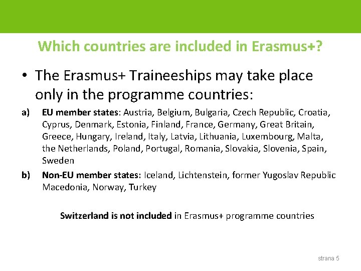 Which countries are included in Erasmus+? • The Erasmus+ Traineeships may take place only