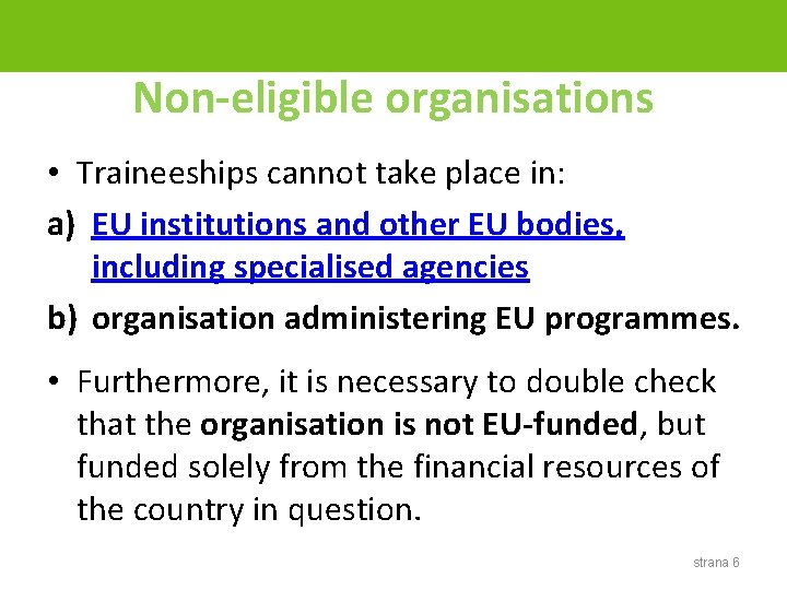 Non-eligible organisations • Traineeships cannot take place in: a) EU institutions and other EU