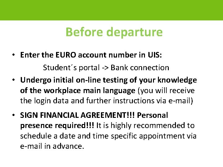 Before departure • Enter the EURO account number in UIS: Student´s portal -> Bank