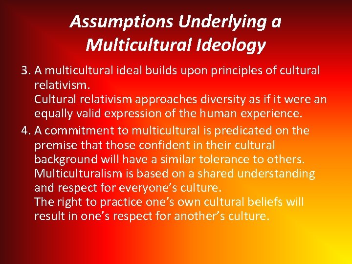 Assumptions Underlying a Multicultural Ideology 3. A multicultural ideal builds upon principles of cultural