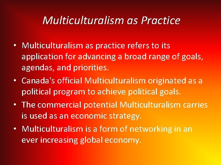 Multiculturalism as Practice • Multiculturalism as practice refers to its application for advancing a